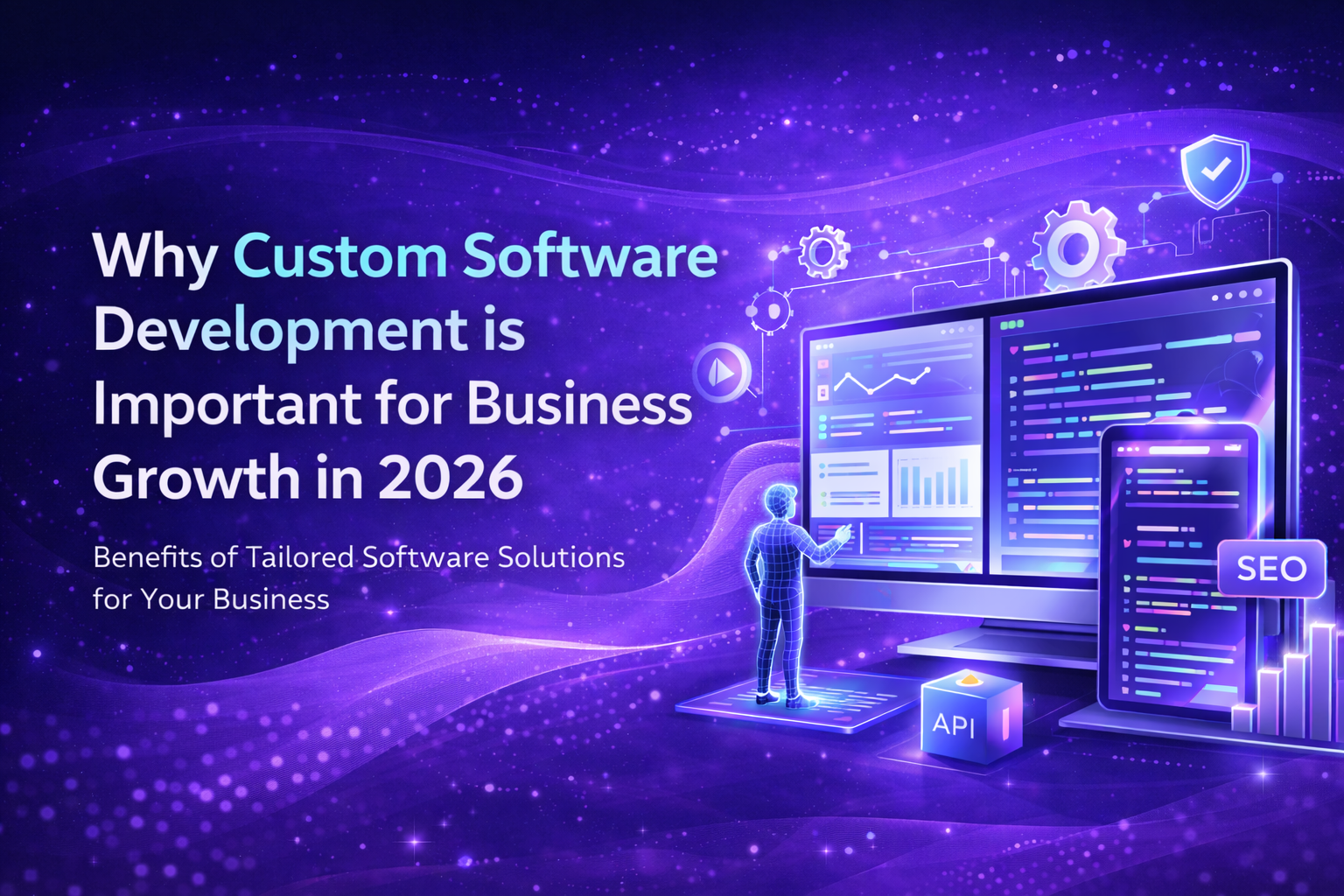 Why Custom Software Development is Important for Business Growth in 2026